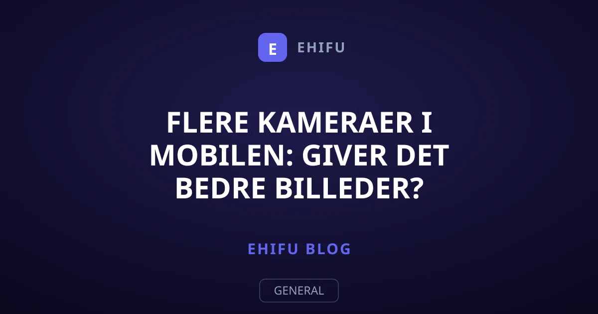 Flere kameraer i mobilen: Giver det bedre billeder?