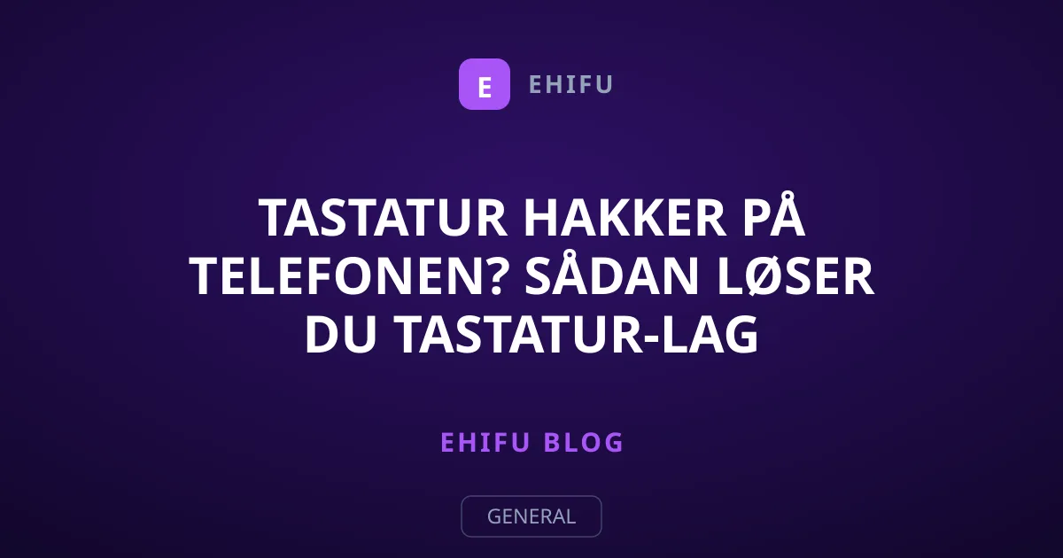 Tastatur hakker på telefonen? Sådan løser du tastatur-lag
